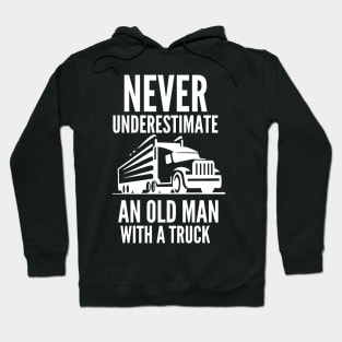 Never underestimate an old man with a truck Hoodie